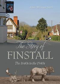 Cover image for The Story of Finstall: The 1640s to the 1940s