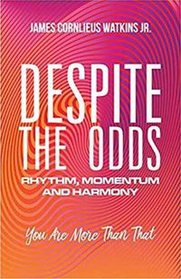 Cover image for Despite the Odds: Rhythm, Momentum and Harmony