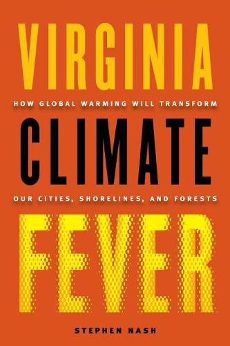 Cover image for Virginia Climate Fever: How Global Warming Will Transform Our Cities, Shorelines, and Forests