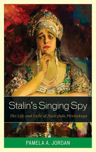 Cover image for Stalin's Singing Spy: The Life and Exile of Nadezhda Plevitskaya