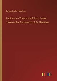 Cover image for Lectures on Theoretical Ethics