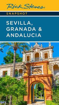 Cover image for Rick Steves Snapshot Sevilla, Granada & Andalucia (Seventh Edition)