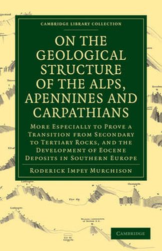 Cover image for On the Geological Structure of the Alps, Apennines and Carpathians: More Especially to Prove a Transition from Secondary to Tertiary Rocks, and the Development of Eocene Deposits in Southern Europe