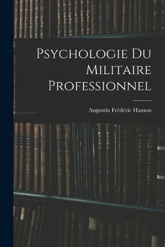 Cover image for Psychologie Du Militaire Professionnel