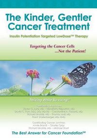 Cover image for The Kinder, Gentler Cancer Treatment: Insulin Potentiation Targeted LowDose(TM) Therapy