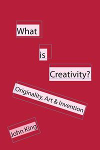 Cover image for What is Creativity?: Originality, Art & Invention