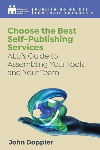 Choose the Best Self-Publishing Services: ALLi's Guide to Assembling Your Tools and Your Team