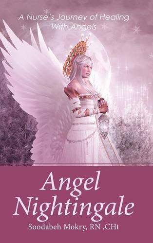 Cover image for Angel Nightingale: A Nurse's Journey of Healing With Angels