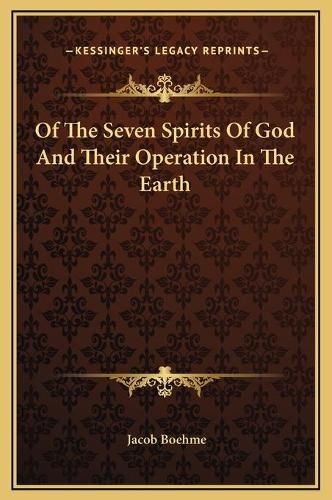 Of the Seven Spirits of God and Their Operation in the Earth