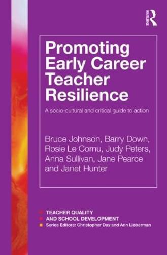 Promoting Early Career Teacher Resilience: A socio-cultural and critical guide to action