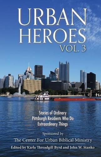 Cover image for Urban Heroes: Volume 3: Stories of Ordinary Pittsburgher Residents Who do Extraordinary Things