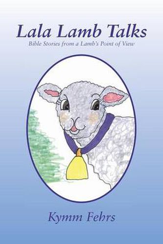 Cover image for Lala Lamb Talks: Bible Stories from a Lamb's Point of View