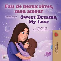 Cover image for Sweet Dreams, My Love (French English Bilingual Children's Book)