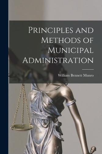 Principles and Methods of Municipal Administration [microform]