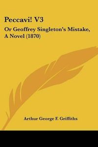 Cover image for Peccavi! V3: Or Geoffrey Singleton's Mistake, a Novel (1870)