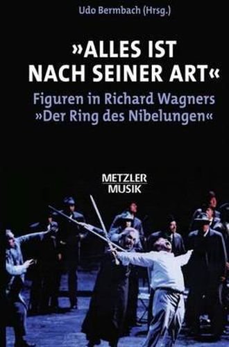 Cover image for Alles ist nach seiner Art: Figuren in Richard Wagners  Der Ring des Nibelungen