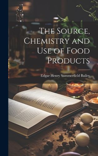 Cover image for The Source, Chemistry and Use of Food Products