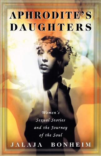 Aphrodite's Daughters: Women's Sexual Stories and the Journey of the Soul