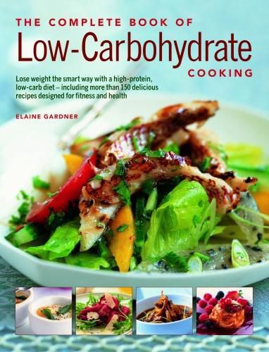 Cover image for Low-Carbohydrate Cooking, The Complete Book of: An expert guide to long-term, low-carb eating for weight loss and health, with over 150 recipes