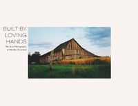 Cover image for Built By Loving Hands: The Barn Photography of Marilyn Brummet