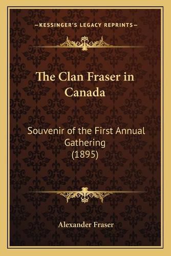 The Clan Fraser in Canada: Souvenir of the First Annual Gathering (1895)