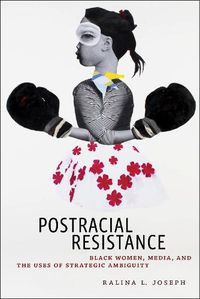 Cover image for Postracial Resistance: Black Women, Media, and the Uses of Strategic Ambiguity