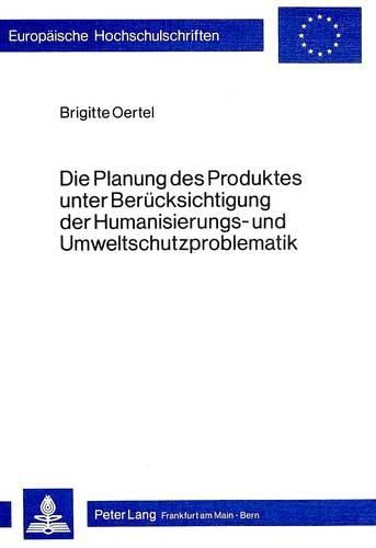Cover image for Die Planung Des Produktes Unter Beruecksichtigung Der Humanisierungs- Und Umweltschutzproblematik