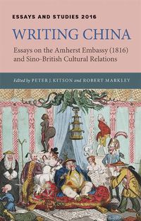 Cover image for Writing China: Essays on the Amherst Embassy (1816) and Sino-British Cultural Relations