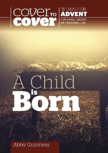 Cover image for A Child is Born: Cover to Cover Advent Study Guide