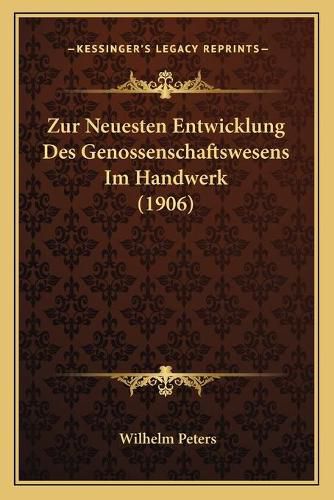 Zur Neuesten Entwicklung Des Genossenschaftswesens Im Handwerk (1906)