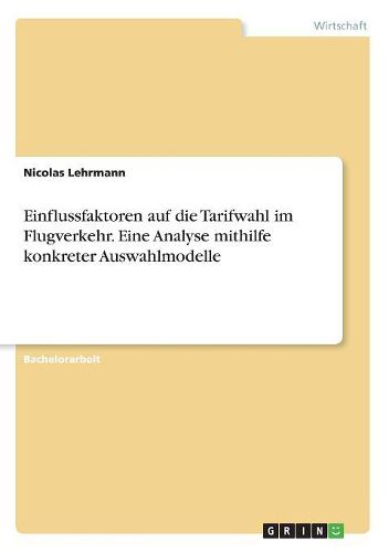 Cover image for Einflussfaktoren auf die Tarifwahl im Flugverkehr. Eine Analyse mithilfe konkreter Auswahlmodelle