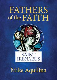 Cover image for Fathers of the Faith: Saint Irenaeus