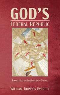 Cover image for God's Federal Republic: Reconstructing Our Governing Symbol