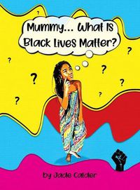 Cover image for Mummy...What Is Black Lives Matter?