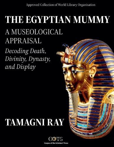 Cover image for THE EGYPTIAN MUMMY - A Museological Appraisal