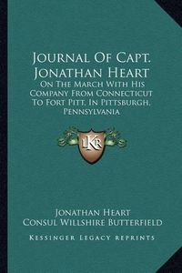 Cover image for Journal of Capt. Jonathan Heart: On the March with His Company from Connecticut to Fort Pitt, in Pittsburgh, Pennsylvania