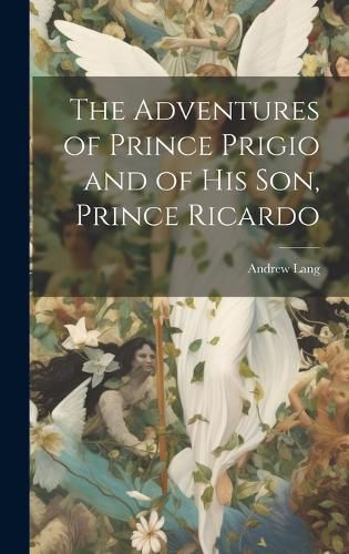 The Adventures of Prince Prigio and of His Son, Prince Ricardo