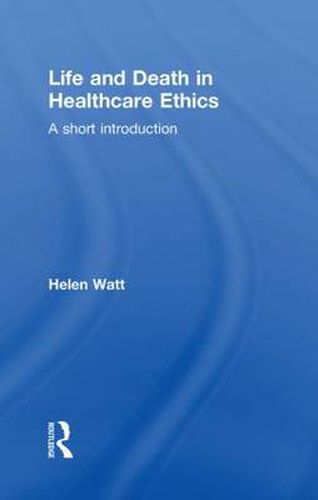 Cover image for Life and Death in Healthcare Ethics: A Short Introduction