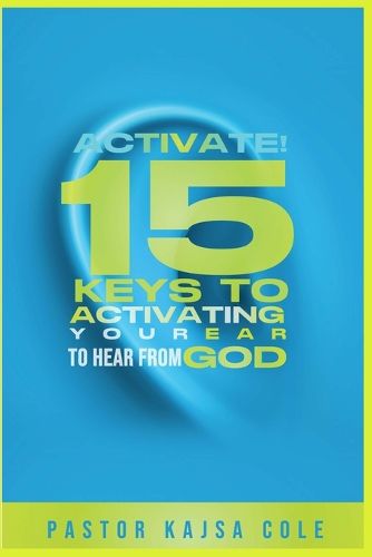 Cover image for Activate! 15 Keys to Activate Your Ear to Hear from God
