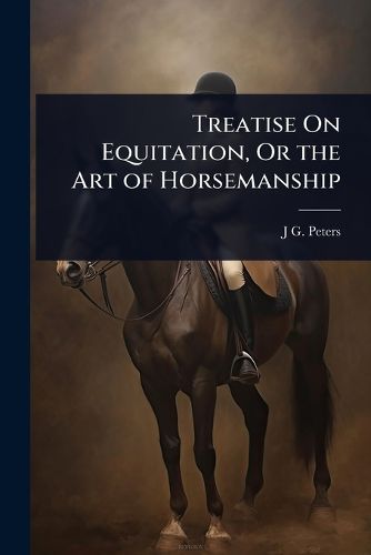 Cover image for Treatise On Equitation, Or the Art of Horsemanship