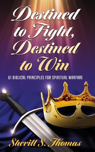 Cover image for Destined to Fight, Destined to Win: 61 Biblical Principles for Spiritual Warfare