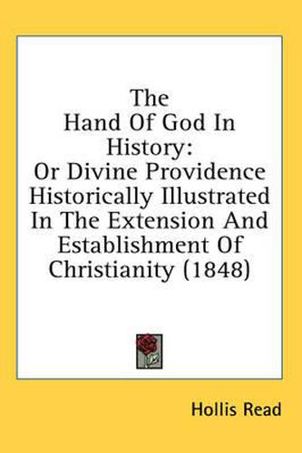 Cover image for The Hand of God in History: Or Divine Providence Historically Illustrated in the Extension and Establishment of Christianity (1848)