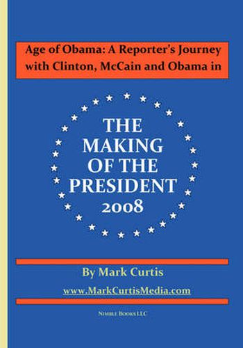 Cover image for Age of Obama: A Reporter's Journey with Clinton, McCain and Obama in The Making of the President, 2008