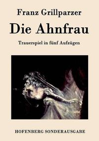 Cover image for Die Ahnfrau: Trauerspiel in funf Aufzugen