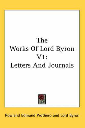 Cover image for The Works of Lord Byron V1: Letters and Journals