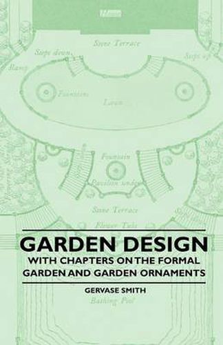 Garden Design - With Chapters on the Formal Garden and Garden Ornaments