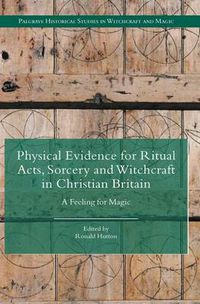 Cover image for Physical Evidence for Ritual Acts, Sorcery and Witchcraft in Christian Britain: A Feeling for Magic