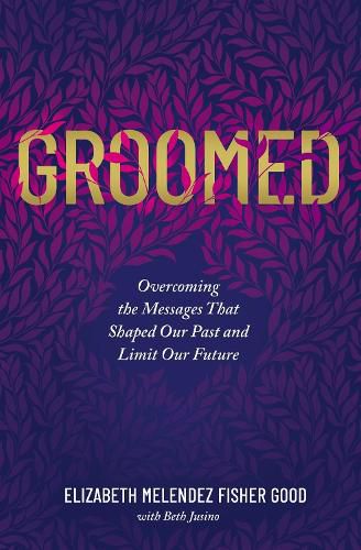 Cover image for Groomed: Overcoming the Messages That Shaped Our Past and Limit Our Future