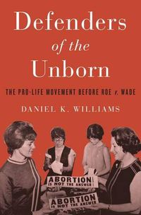 Cover image for Defenders of the Unborn: The Pro-Life Movement before Roe v. Wade