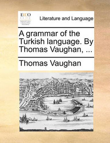 A Grammar of the Turkish Language. by Thomas Vaughan, ...